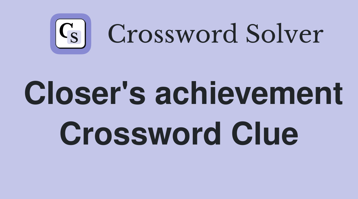 Closer's achievement Crossword Clue Answers Crossword Solver